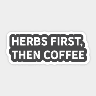 Herbs First, Then Coffee Sticker